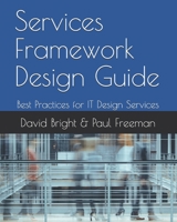 Services Framework Design Guide: Best Practices for IT Design Services 1689434201 Book Cover