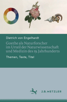Goethe als Naturforscher im Urteil der Naturwissenschaft und Medizin des 19. Jahrhunderts: Themen, Texte, Titel 3662681250 Book Cover