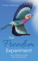 The Freedom Experiment: How I White-Knuckled Fear to Find Myself B0GJ58H2YM Book Cover