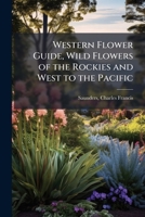 Western Flower Guide: Wild Flowers of the Rockies and West to the Pacific (Classic Reprint) 1179648404 Book Cover