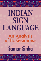 Indian Sign Language: A Linguistic Analysis of Its Grammar 1944838082 Book Cover