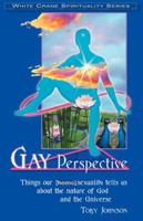 Gay Perspective: Things Our Homosexuality Tells Us About the Nature of God and the Universe 155583762X Book Cover