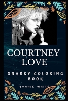 Courtney Love Snarky Coloring Book: An American Singer. 1712803689 Book Cover