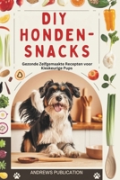DIY Honden-Snacks: Gezonde Zelfgemaakte Recepten voor Kieskeurige Pups (Dutch Edition) B0F2S2R47S Book Cover