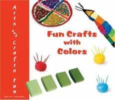 Fun Crafts With Colors (Arts and Crafts Fun) 0766026558 Book Cover