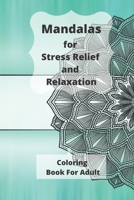 Mandalas for Stress Relief and Relaxation: Coloring Book For Adult B084QK8ZSD Book Cover