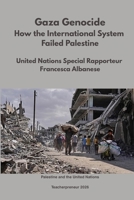 Gaza Genocide: How the International System Failed Palestine: United Nations Special Rapporteur Francesca Albanese (Palestine and the United Nations) B0GZBSPDFY Book Cover