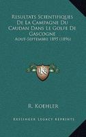 R�sultats Scientifiques de la Campagne Du Caudan Dans Le Golfe de Gascogne: Ao�t-Septembre 1895 1160754659 Book Cover