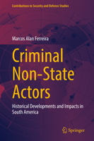 Criminal Non-State Actors: Historical Developments and Impacts in South America (Contributions to Security and Defence Studies) 3031925084 Book Cover