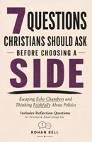 7 Questions Christians Should Ask Before Choosing A Side: Escaping Echo Chambers and Thinking Faithfully About Politics (Fresh Eyes Discipleship Series) 1764789415 Book Cover