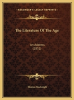 The Literature Of The Age: An Address (1851) 1517563127 Book Cover