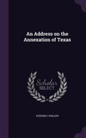 An Address on the Annexation of Texas 0526849681 Book Cover