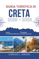GUIDA TURISTICA DI CRETA 2025 - 2026: Cosa succede quando non si ha fretta di pranzare (Italian Edition) B0FDGHPYYB Book Cover