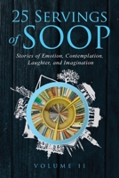 25 Servings of SOOP Volume II: Stories of Emotion, Contemplation, Laughter and Imagination 1954102038 Book Cover