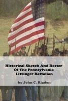 Historical Sketch And Roster Of The Pennsylvania Litzinger Battalion B09CRT9ZSD Book Cover