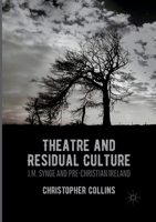 Theatre and Residual Culture: J.M. Synge and Pre-Christian Ireland 1349956627 Book Cover