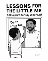 Lessons For The Little Me: A Blueprint For My Older Self B0H127VTP2 Book Cover