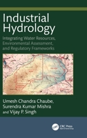 Industrial Hydrology: Integrating Water Resources, Environmental Assessment, and Regulatory Frameworks 1041248601 Book Cover
