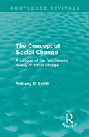 The Concept of Social Change (Routledge Revivals): A Critique of the Functionalist Theory of Social Change 0415579317 Book Cover