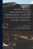 Electric Interlocking Handbook by the Engineering Staff of the General Railway Signal Company B0BQFT1JG3 Book Cover