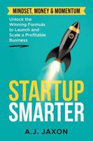 Startup Smarter: Unlocking the Winning Formular to Launch and Scale a Profitable Business B0G5H6768P Book Cover