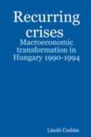 Recurring Crises. Macroeconomic Transformation in Hungary 1990-1994 1847991513 Book Cover