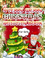 A Verry Merry Christmas Book For Girls: Christmas Coloring Book for Kids Fun Children's Christmas Gift or Present for Toddlers & Kids - 50 Beautiful Pages to Color with Santa Claus, Elf Snowmen, Chris 1703715829 Book Cover