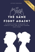 The Same Fight Again?: A Couple's Guide to Better Communication, Fewer Fights, and Actually Hearing Each Other Again B0HGBQGBWY Book Cover
