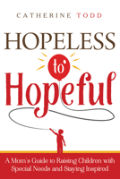 Hopeless to Hopeful: A Mom's Guide to Raising Children with Special Needs and Staying Inspired 1946697710 Book Cover