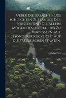 Ueber die Ursachen des schlechten Zustandes der Forsten und die allein möglichen Mittel, ihn zu verbessern, mit besonderer Rucksicht auf die Preußisch 1022378252 Book Cover