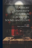 A Short University Course in Electricity, Sound, and Light 1022824783 Book Cover