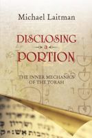 Disclosing a Portion: The Inner Mechanics of the Torah 189744897X Book Cover