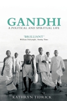 Gandhi: A Political and Spiritual Life 1781681015 Book Cover