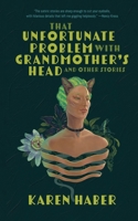 The Unfortunate Problem with Grandmother's Head and Other Stories 1962791092 Book Cover