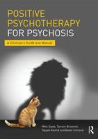 Positive Psychotherapy for Psychosis: A Clinician's Guide and Manual 1138182877 Book Cover
