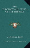 The Theology And Ethics Of The Hebrews 143044696X Book Cover