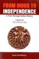 From Indus to Independence - A Trek Through Indian History: The Classical Age 9385563351 Book Cover