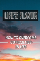 Life's Flavor: How To Overcome Difficulties In Life: Personal Discovery B09BT2B66F Book Cover