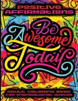 Positive Affirmations Adult Coloring Book For Inspirational Quotes • Be Awesome Today: Good Vibes Coloring Book For Adults • Motivational And Inspirational Coloring Book For Everyone • Vol. 3 B08ZFQVKWY Book Cover