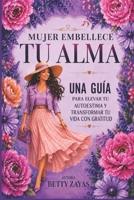Mujer Embellece Tu Alma B0CG8C3SV1 Book Cover