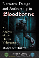 Narrative Design and Authorship in Bloodborne: An Analysis of the Horror Videogame 1476672180 Book Cover