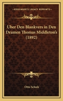 Uber Den Blankvers in Den Dramen Thomas Middleton's (1892) 1141253895 Book Cover