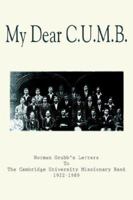 My Dear C.U.M.B.: Norman Grubb's Letters To The Cambridge University Missionary Band 1922-1989 1420879189 Book Cover