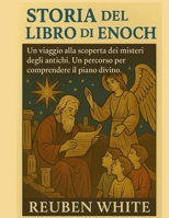 STORIA DEL LIBRO DI ENOCH:: Un viaggio alla scoperta dei misteri degli antichi. Un percorso per comprendere il piano divino (Italian Edition) B0FLKG6CYN Book Cover