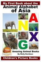 My First Book about the Animal Alphabet of Asia - Amazing Animal Books - Children's Picture Books 1523638761 Book Cover