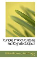 Curious church customs and cognate subjects 1162967005 Book Cover
