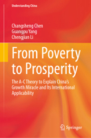 From Poverty to Prosperity: The A-C Theory to Explain China’s Growth Miracle and Its International Applicability (Understanding China) 9819571707 Book Cover