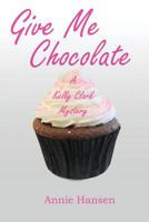 Give Me Chocolate 1502828413 Book Cover