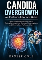Candida Overgrowth: An Evidence-Informed Guide: Yeast, the Microbiome, Food Choices, Testing Conversations, Common Misconceptions, and When to Seek Professional Care B0HKGSLR9N Book Cover