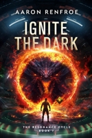 Ignite the Dark: The Resonance Cycle: Book 7 B0D7Q2H94Z Book Cover